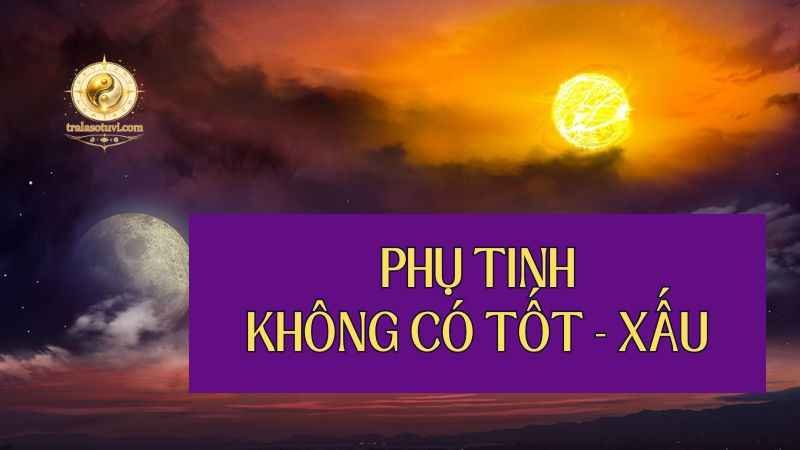 Không có phụ tinh xấu tuyệt đối hay tốt tuyệt đối