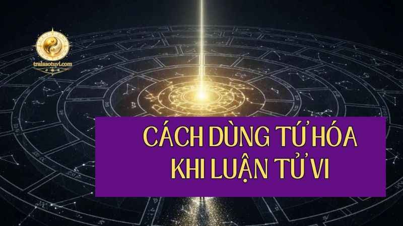 Cách dùng Tứ hóa khi luận Tử vi