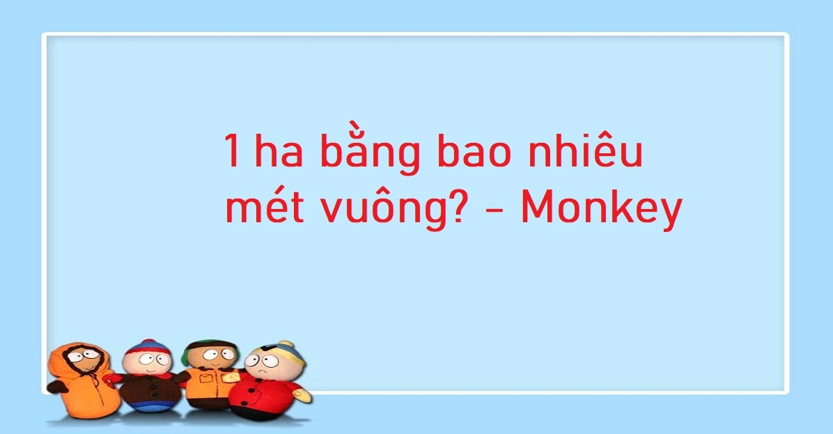 1 ha bằng bao nhiêu mét vuông? Bảng quy đổi héc ta chuẩn 2025