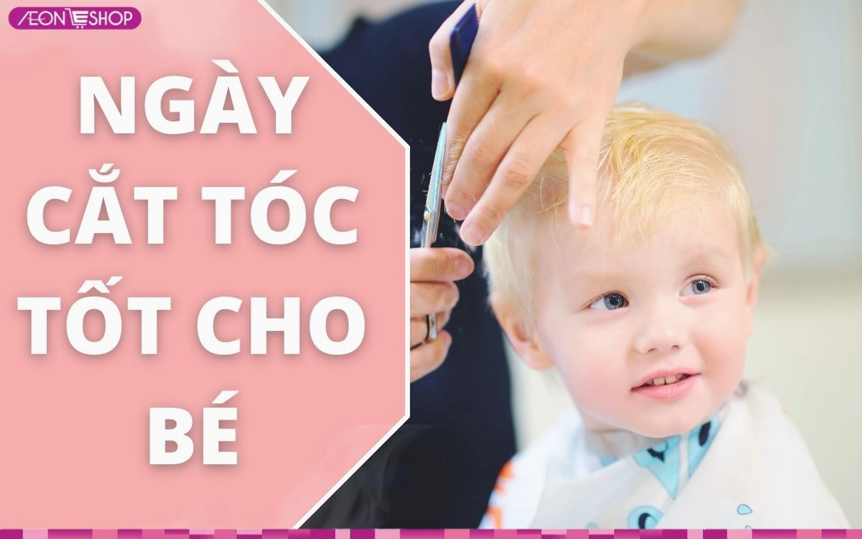 Cắt tóc ngày nào tốt cho bé