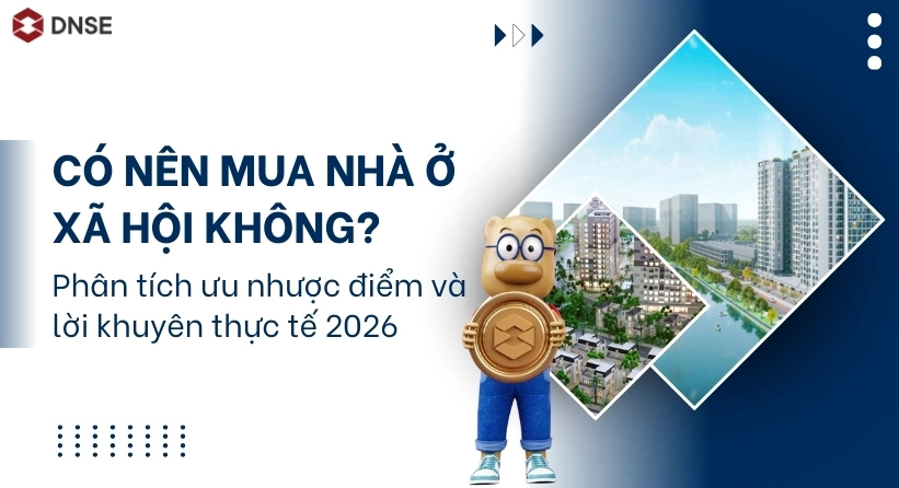 Có nên mua nhà ở xã hội không? Ưu nhược điểm và lời khuyên thực tế