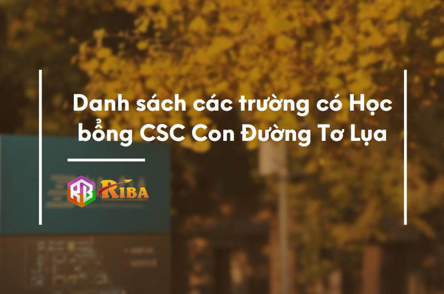 Danh sách các trường có học bổng CSC – Con đường tơ lụa