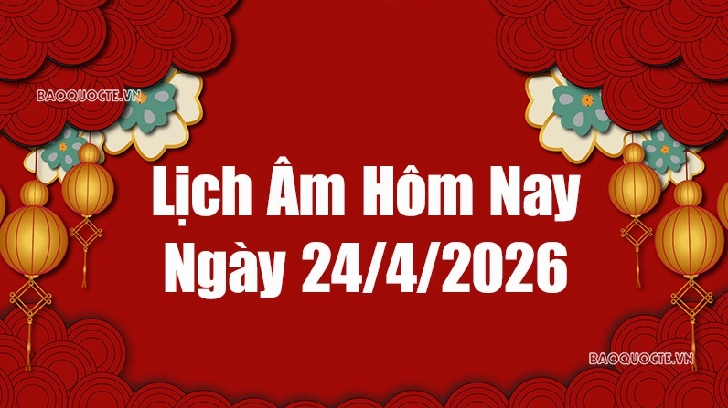 Lịch âm hôm nay 2026: Xem lịch âm 24/4/2026, Lịch vạn niên ngày 24 tháng 4 năm 2026