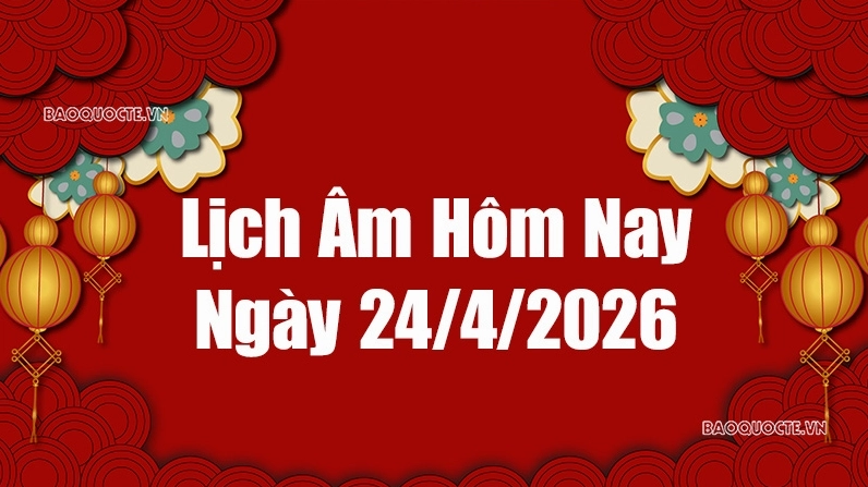 Lịch âm hôm nay 2026: Xem lịch âm 24/4/2026, Lịch vạn niên ngày 24 tháng 4 năm 2026