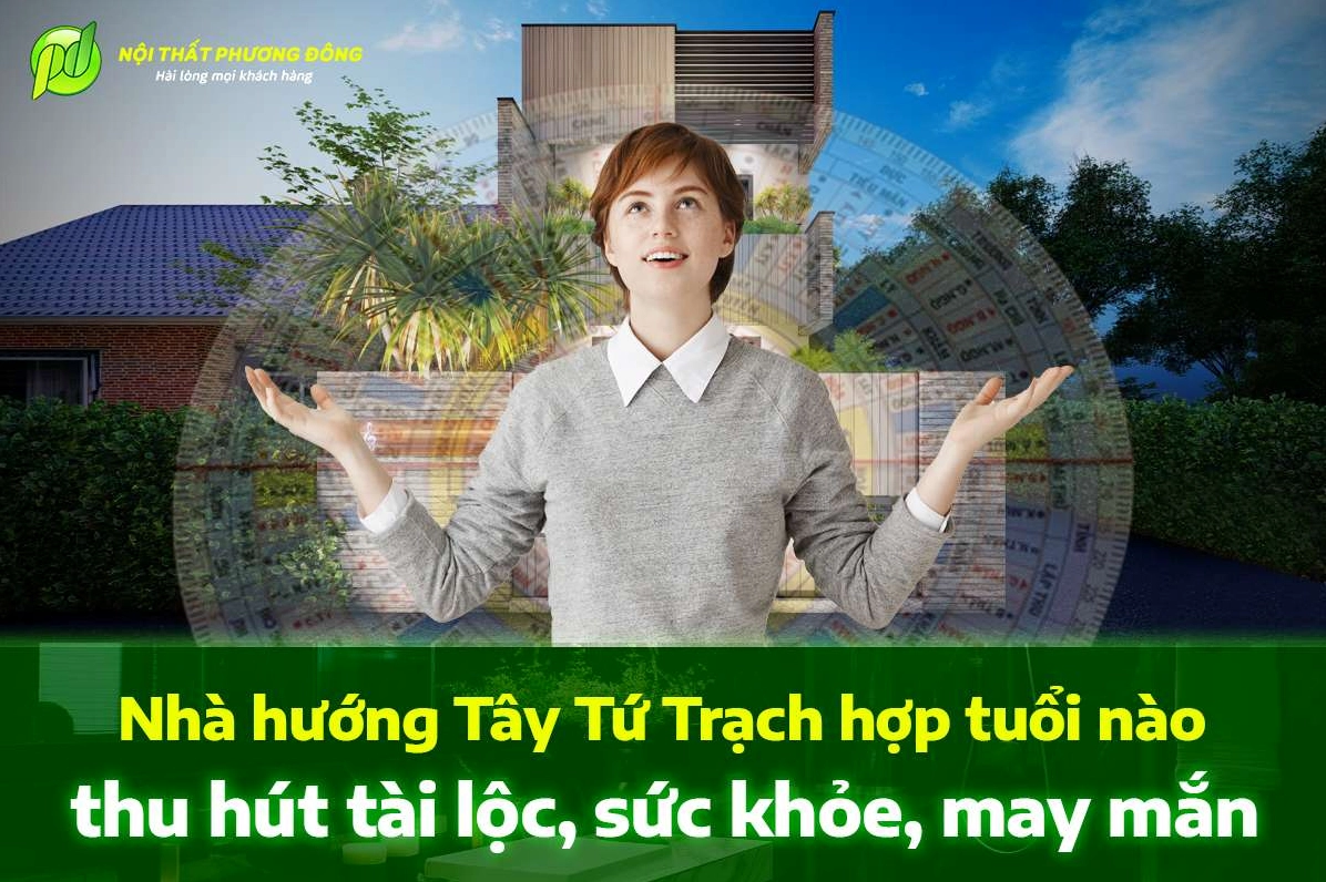 Nhà hướng Tây Tứ Trạch hợp tuổi nam Kỷ Tỵ thu hút tài lộc