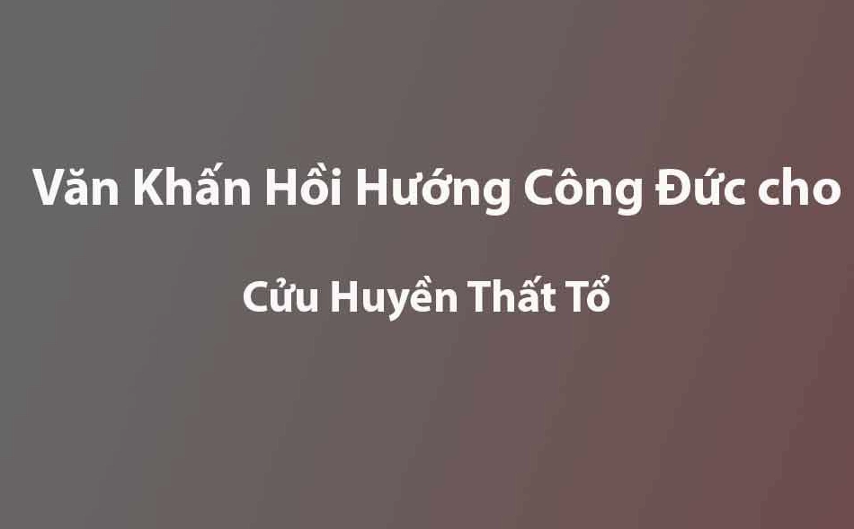 Văn Khấn Hồi Hướng Công Đức Cho Cửu Huyền Thất Tổ