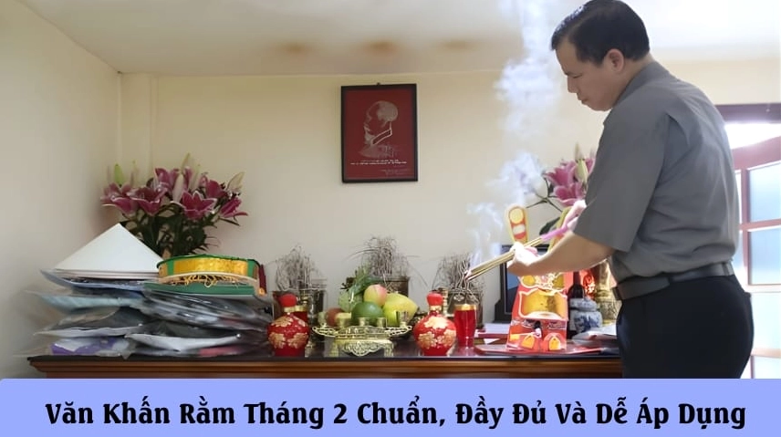 Văn Khấn Rằm Tháng 2 Chuẩn, Đầy Đủ Và Dễ Áp Dụng